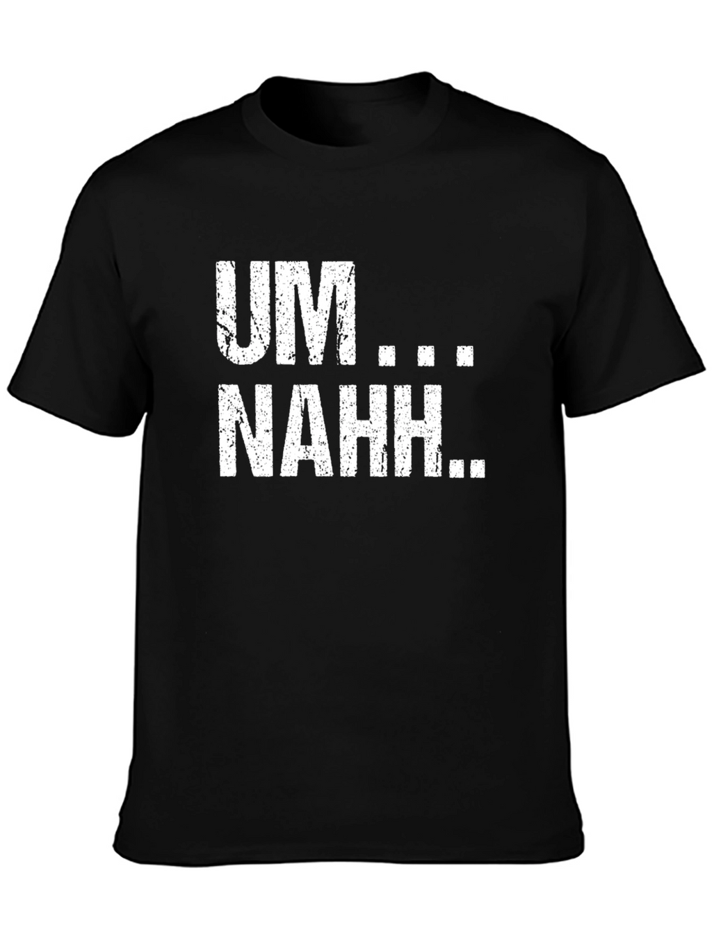 UM...NAHH... Funny Graphic Tee