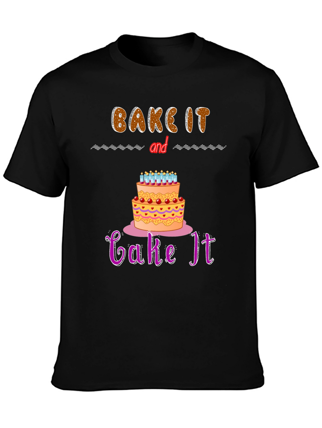 Bake It and Cake It T-Shirt