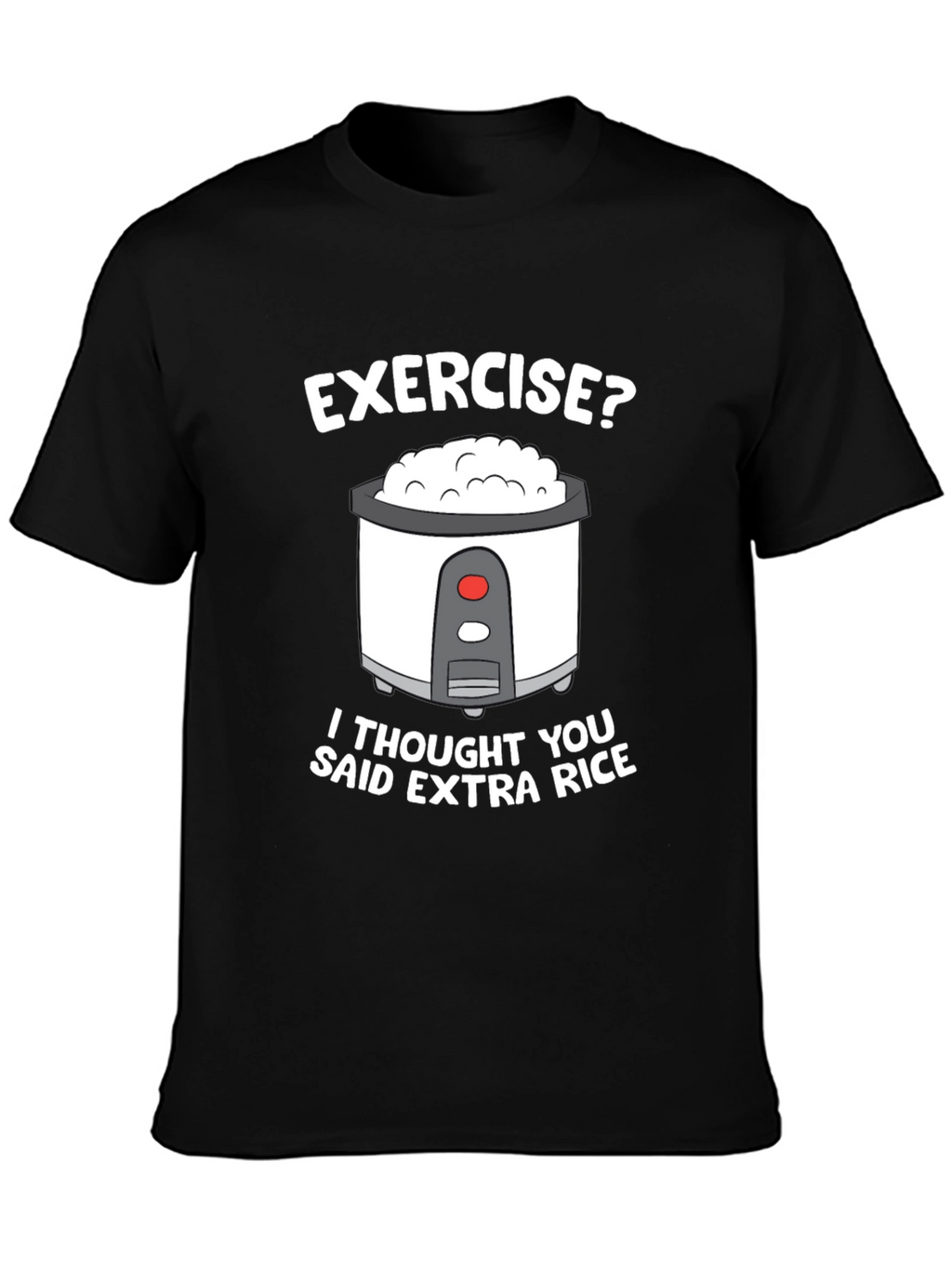 Exercise? Extra Rice Funny T-Shirt