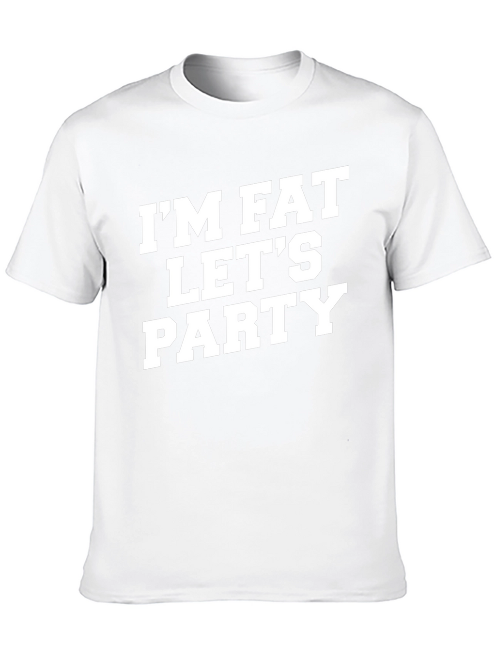 Im Fat Lets Party T-Shirt Funny Graphic Tee
