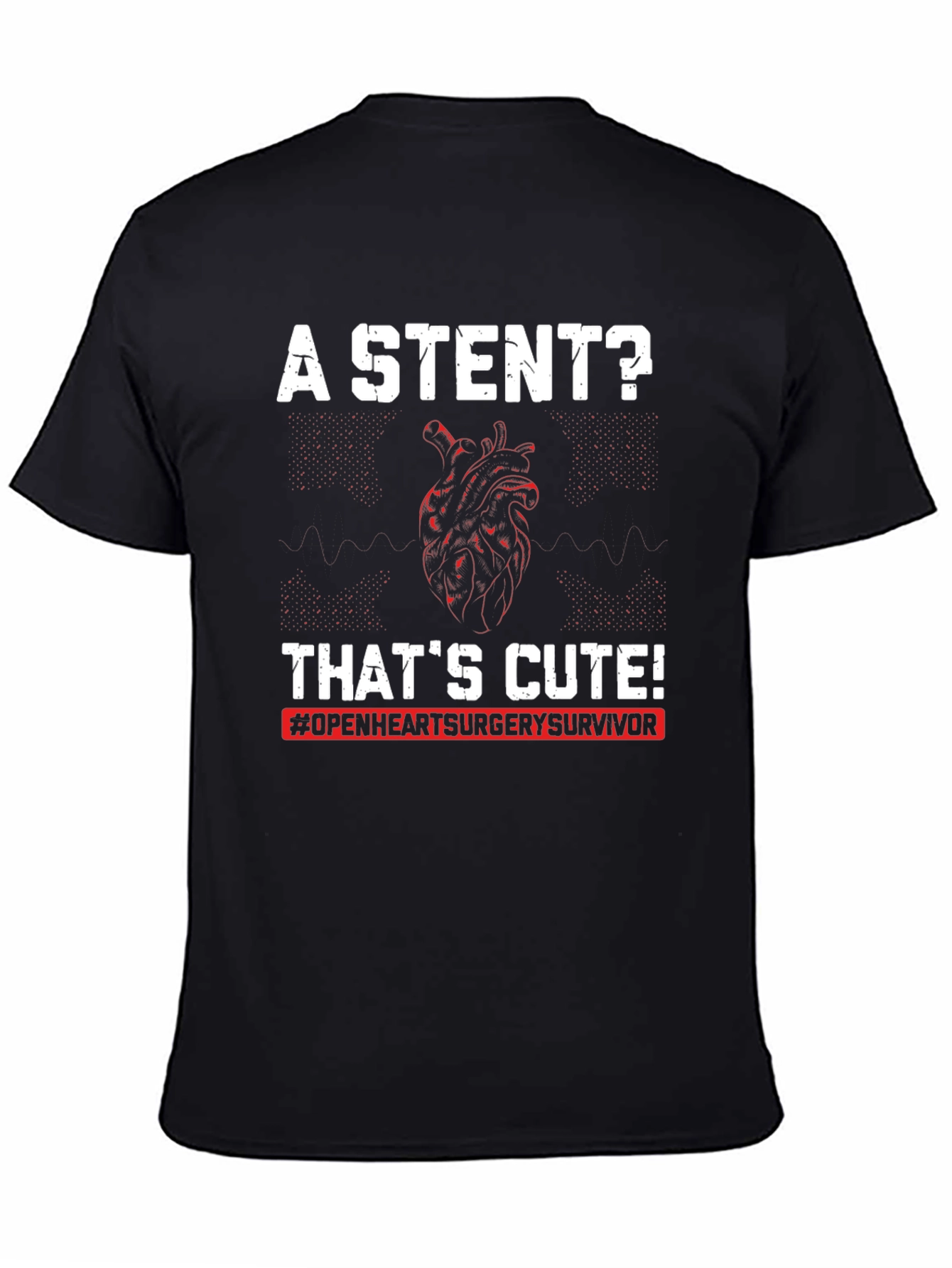 A Stent? Thats Cute! Open Heart Surgery Survivor T-Shirt
