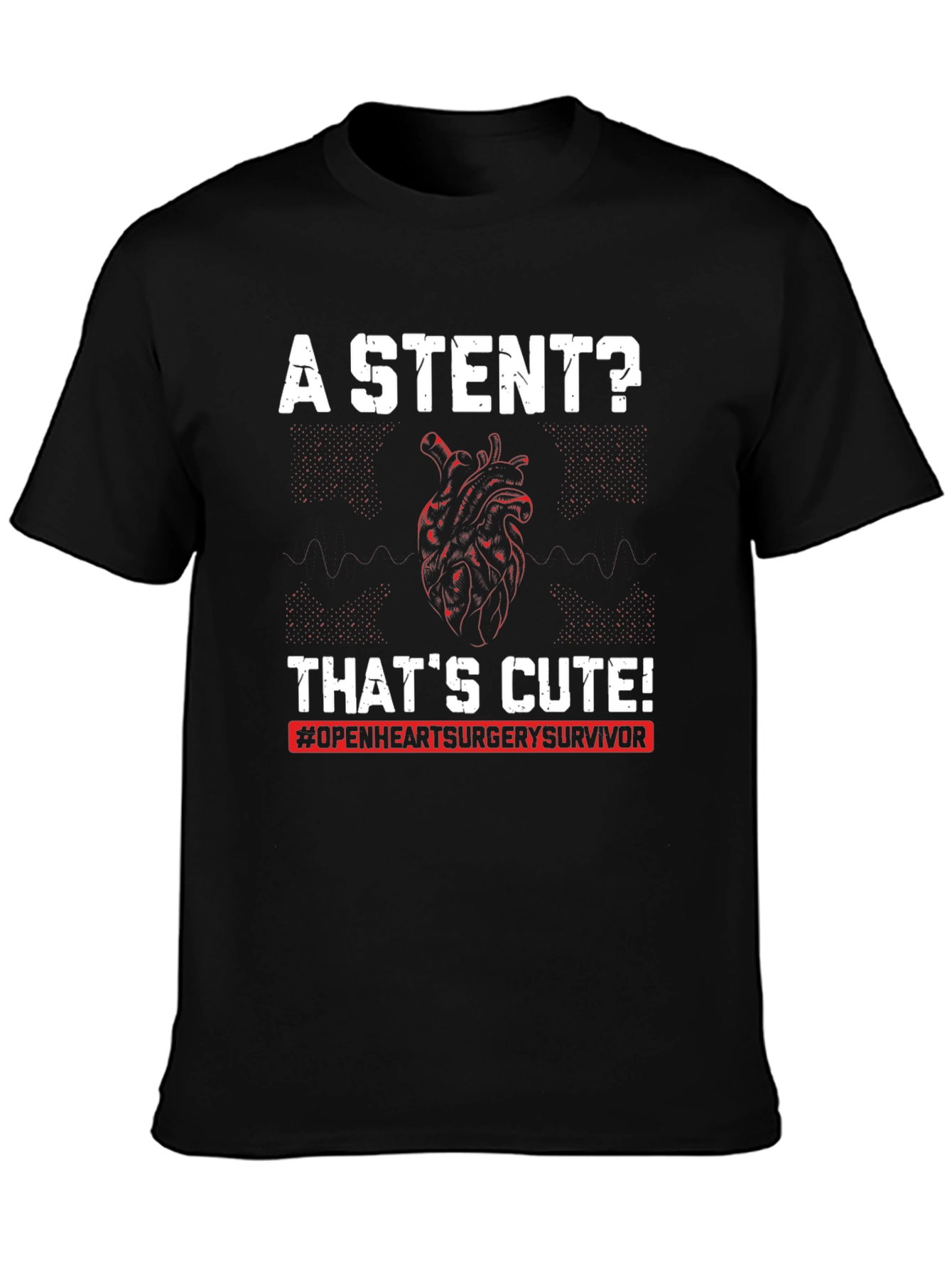 A Stent? Thats Cute! Open Heart Surgery Survivor T-Shirt