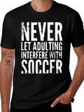 Funny Soccer T-Shirt - Never Let Adulting Interfere