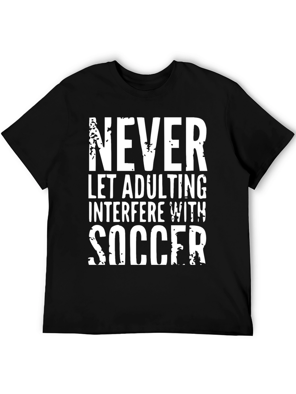 Funny Soccer T-Shirt - Never Let Adulting Interfere