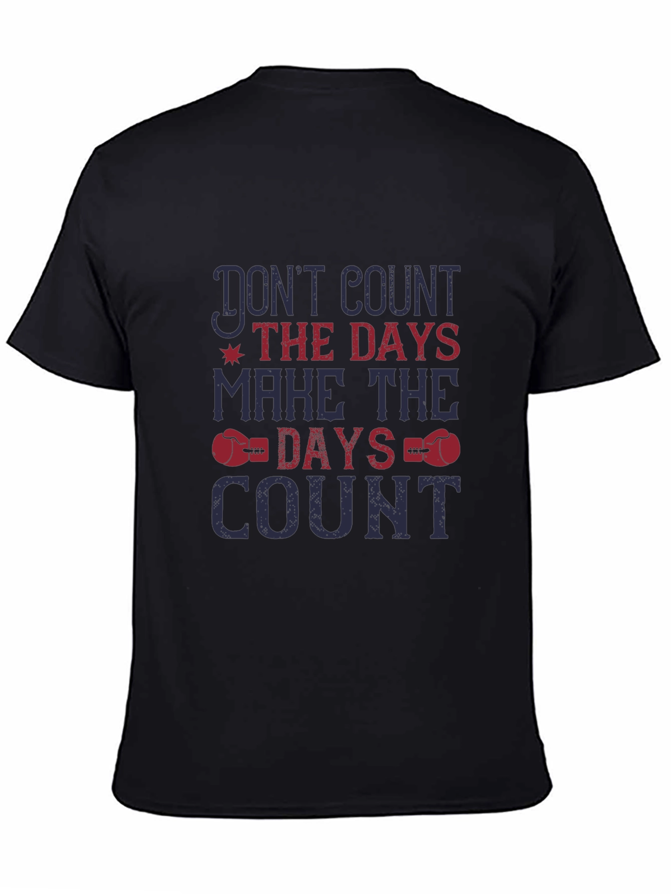 Dont Count the Days T-Shirt - Motivational Tee