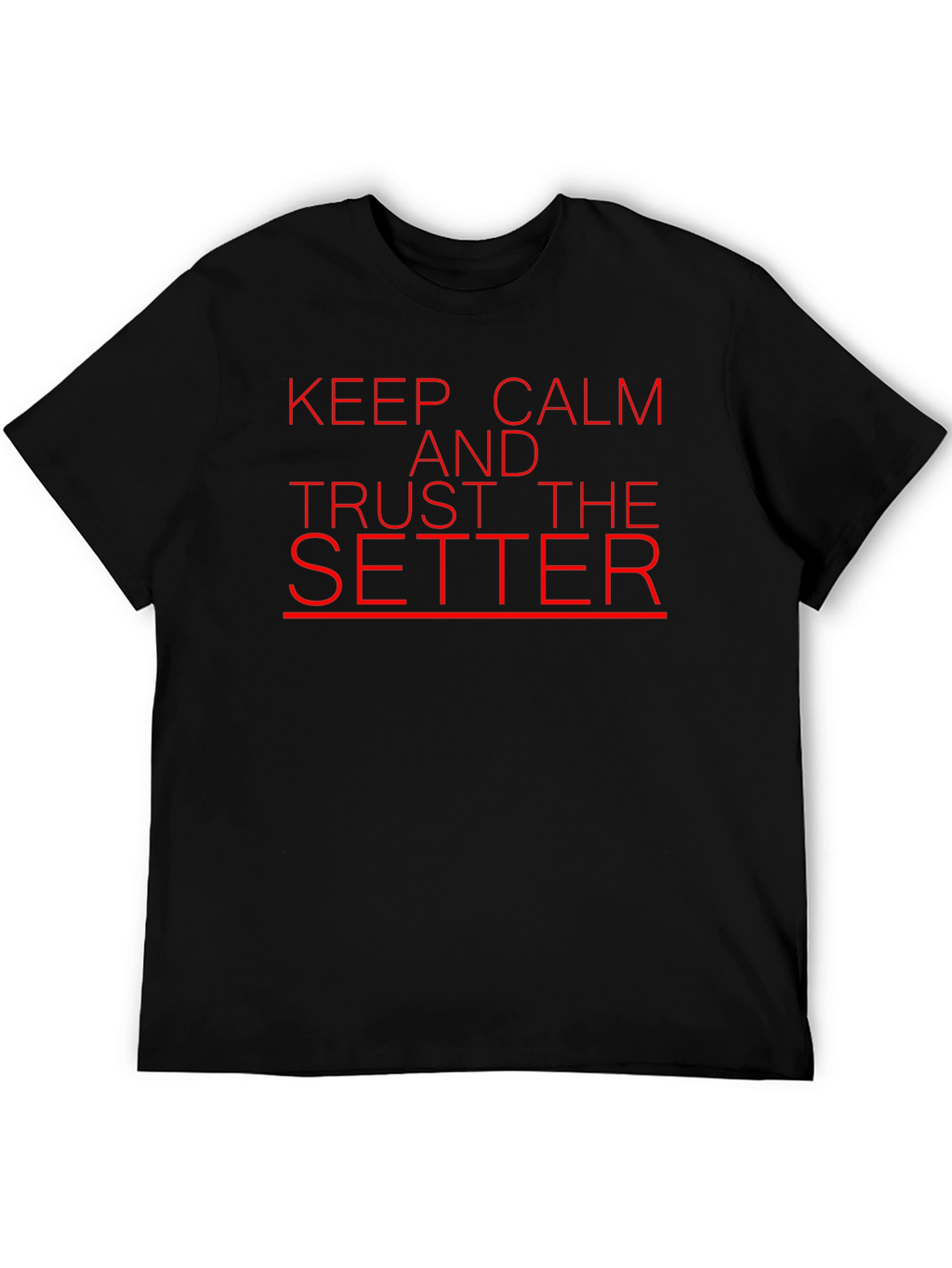 Keep Calm and Trust the Setter T-Shirt