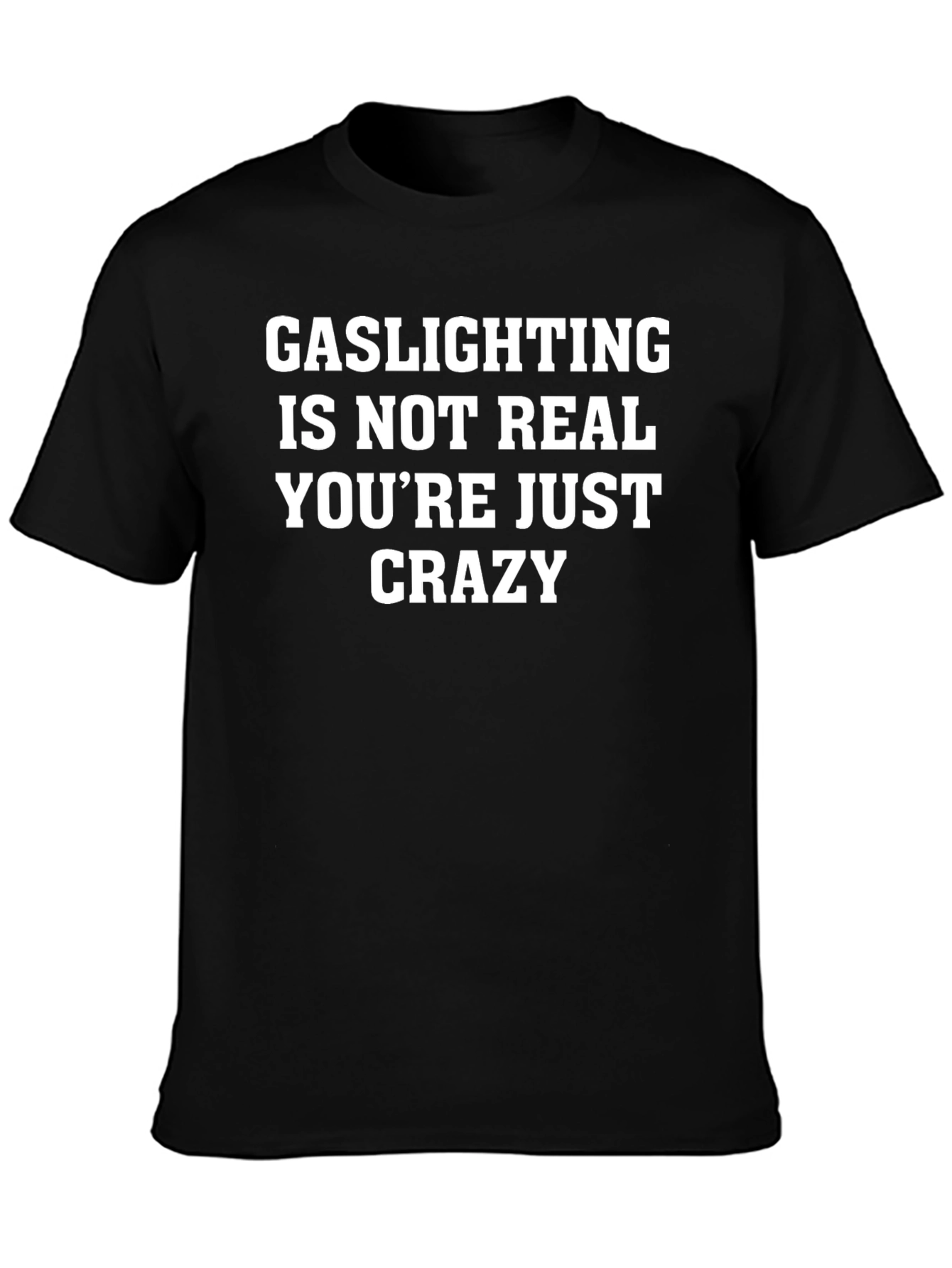 Gaslighting Is Not Real T-Shirt