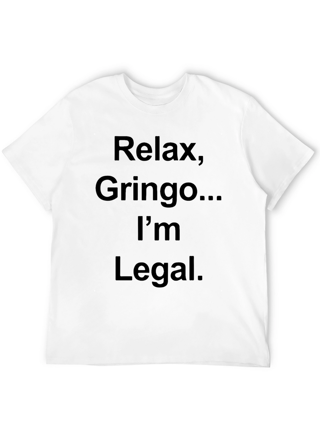 Relax Gringo Im Legal T-Shirt