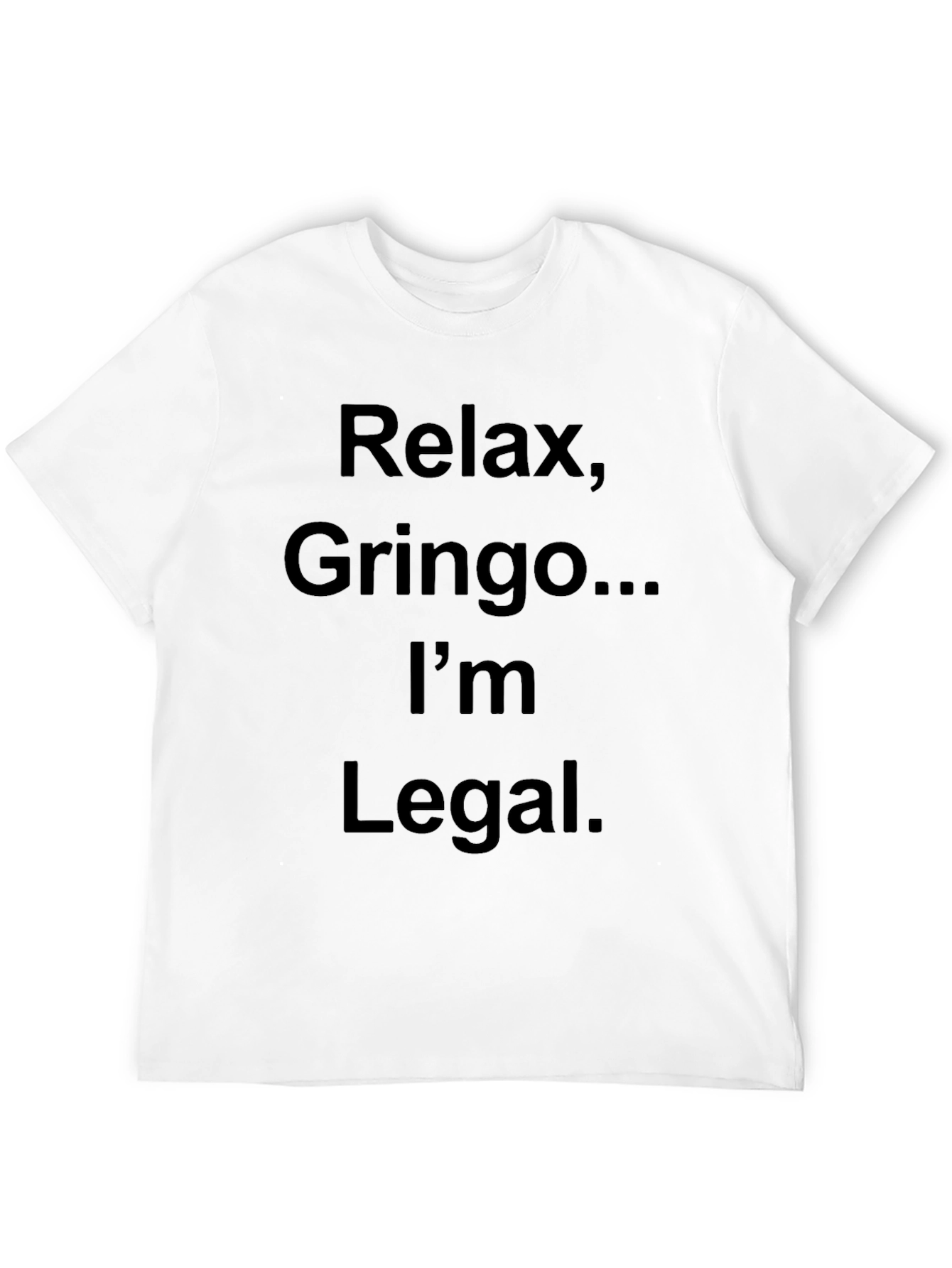 Relax Gringo Im Legal T-Shirt