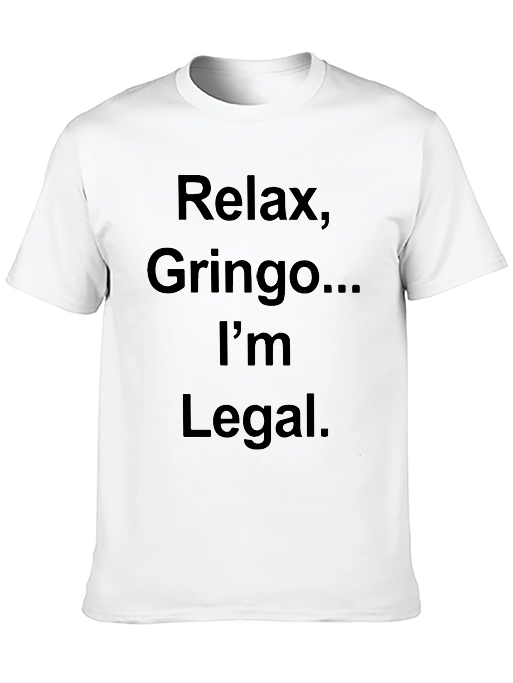 Relax Gringo Im Legal T-Shirt