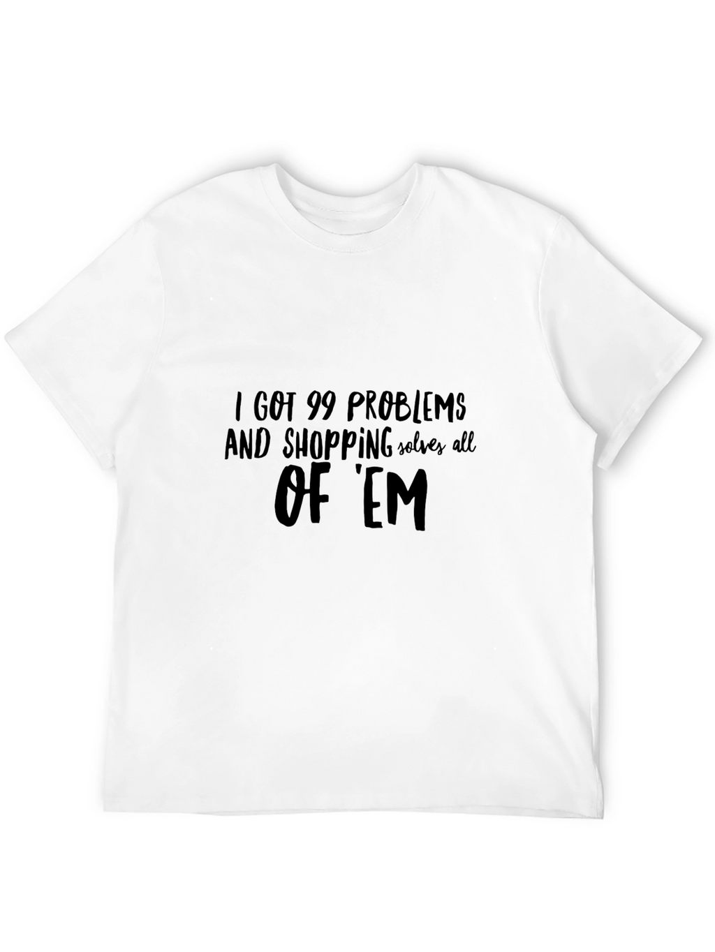 99 Problems Shopping T-Shirt