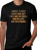 Kiss Every Bug T-Shirt - Strong Lips Funny Tee
