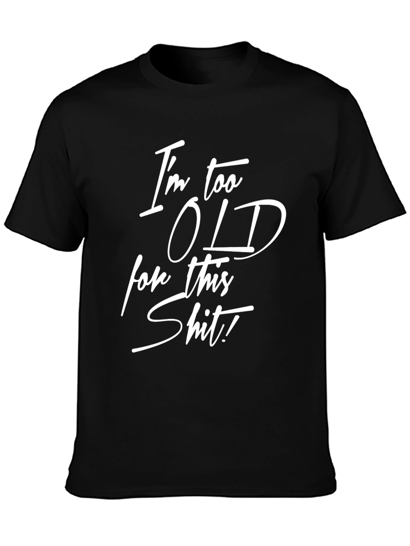 Funny Im Too Old for This Graphic Tee