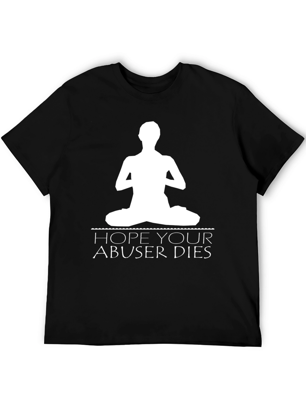 Yoga Hope Your Abuser Dies Black T-Shirt