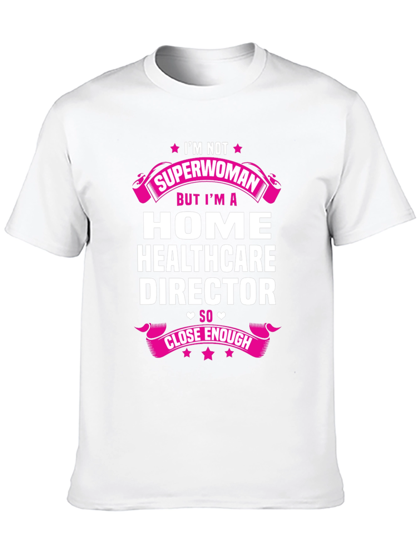 Home Healthcare Director T-Shirt - Superwoman Close Enough