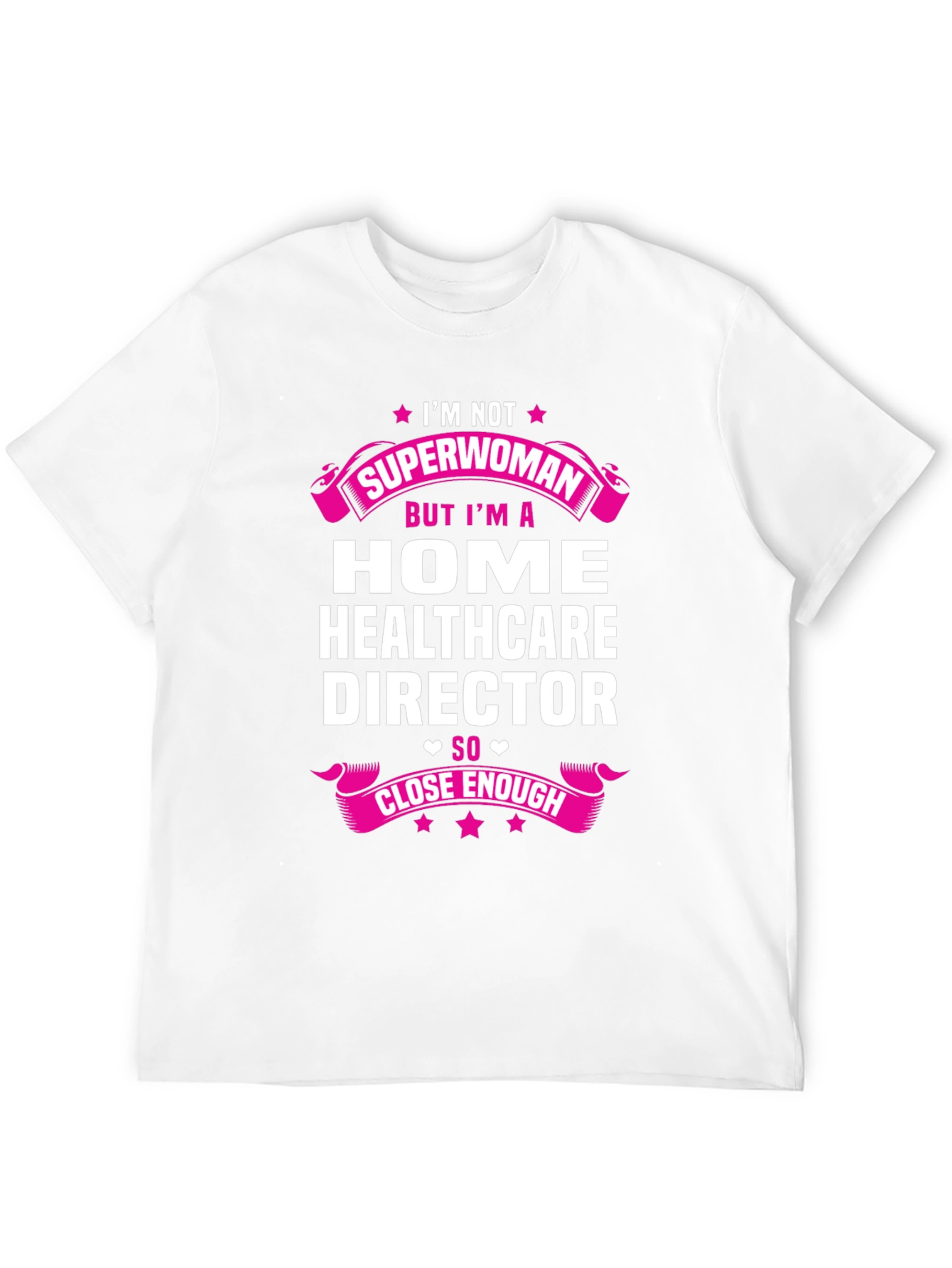 Home Healthcare Director T-Shirt - Superwoman Close Enough