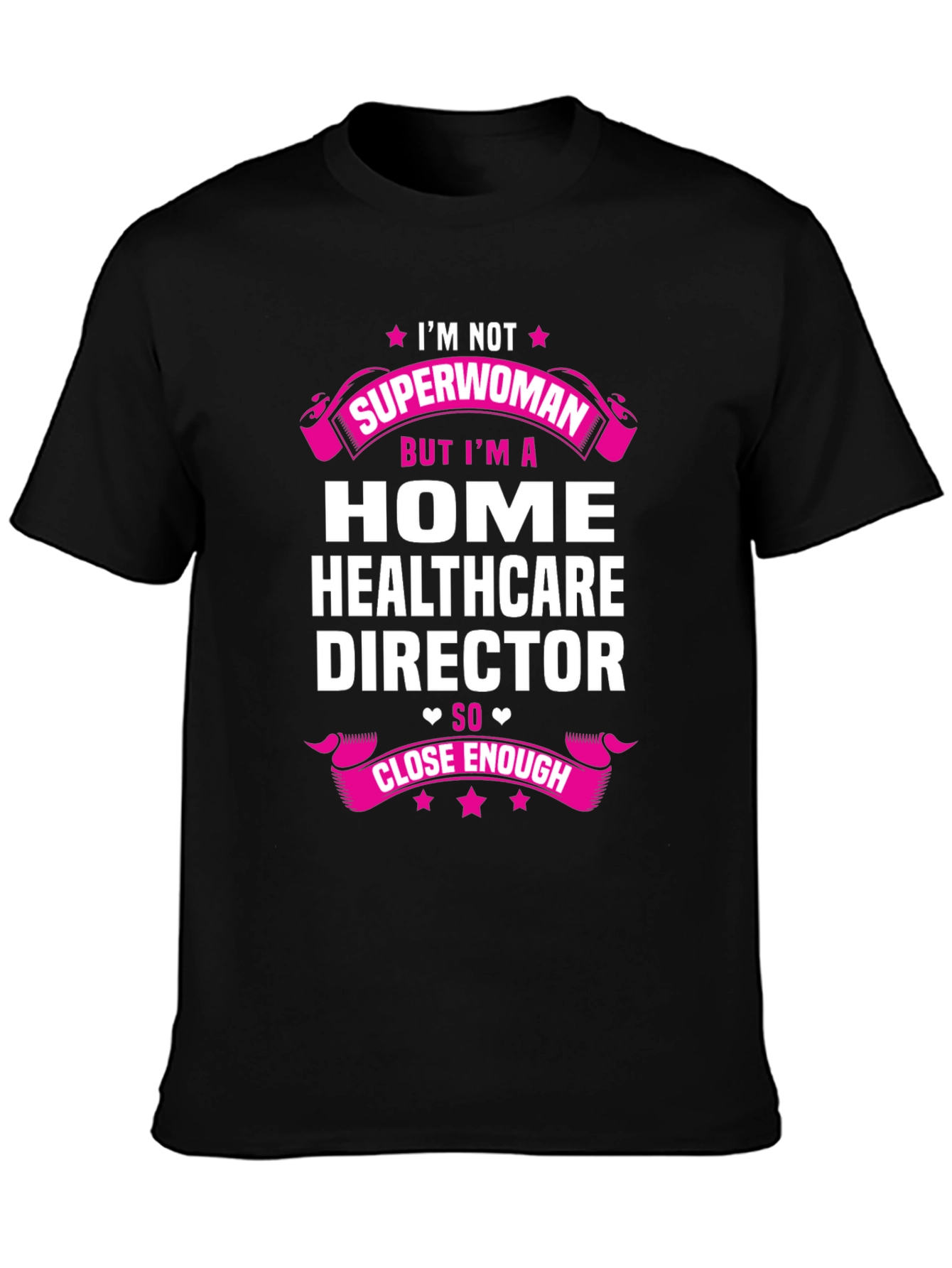Home Healthcare Director T-Shirt - Superwoman Close Enough