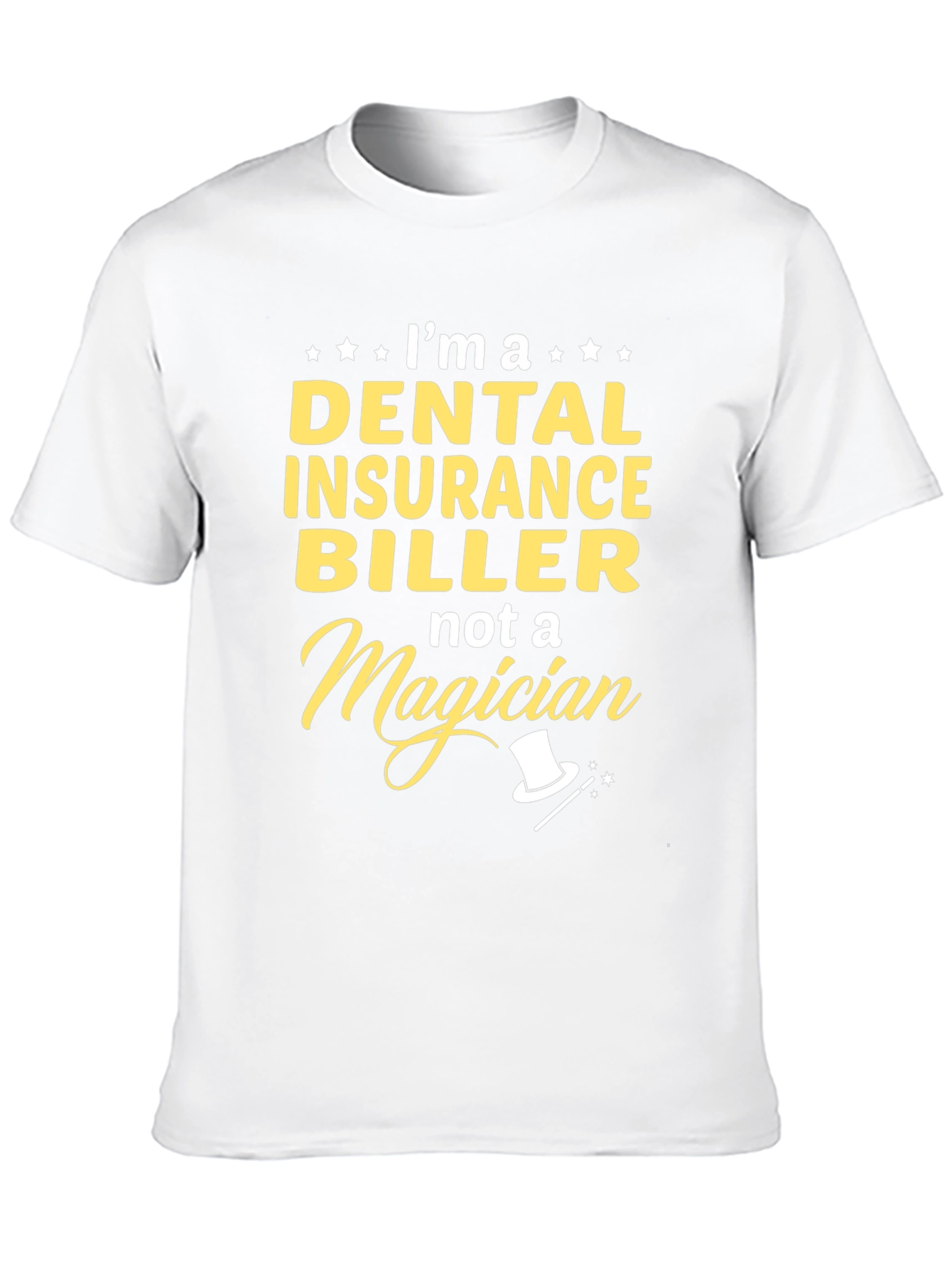 Dental Insurance Biller T-Shirt - Not a Magician!