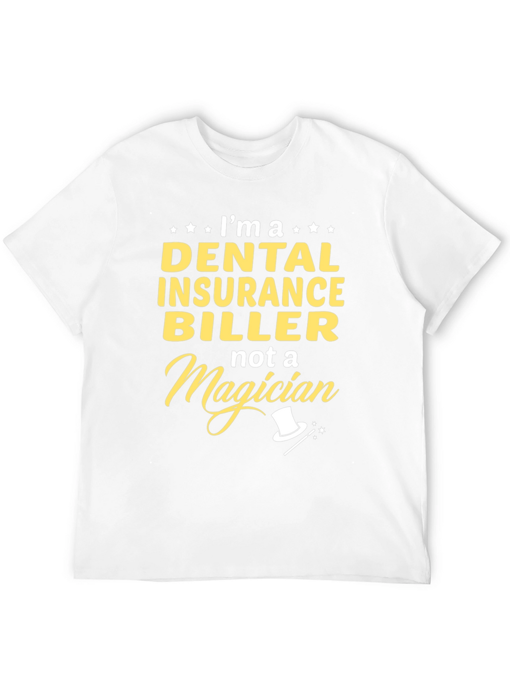 Dental Insurance Biller T-Shirt - Not a Magician!