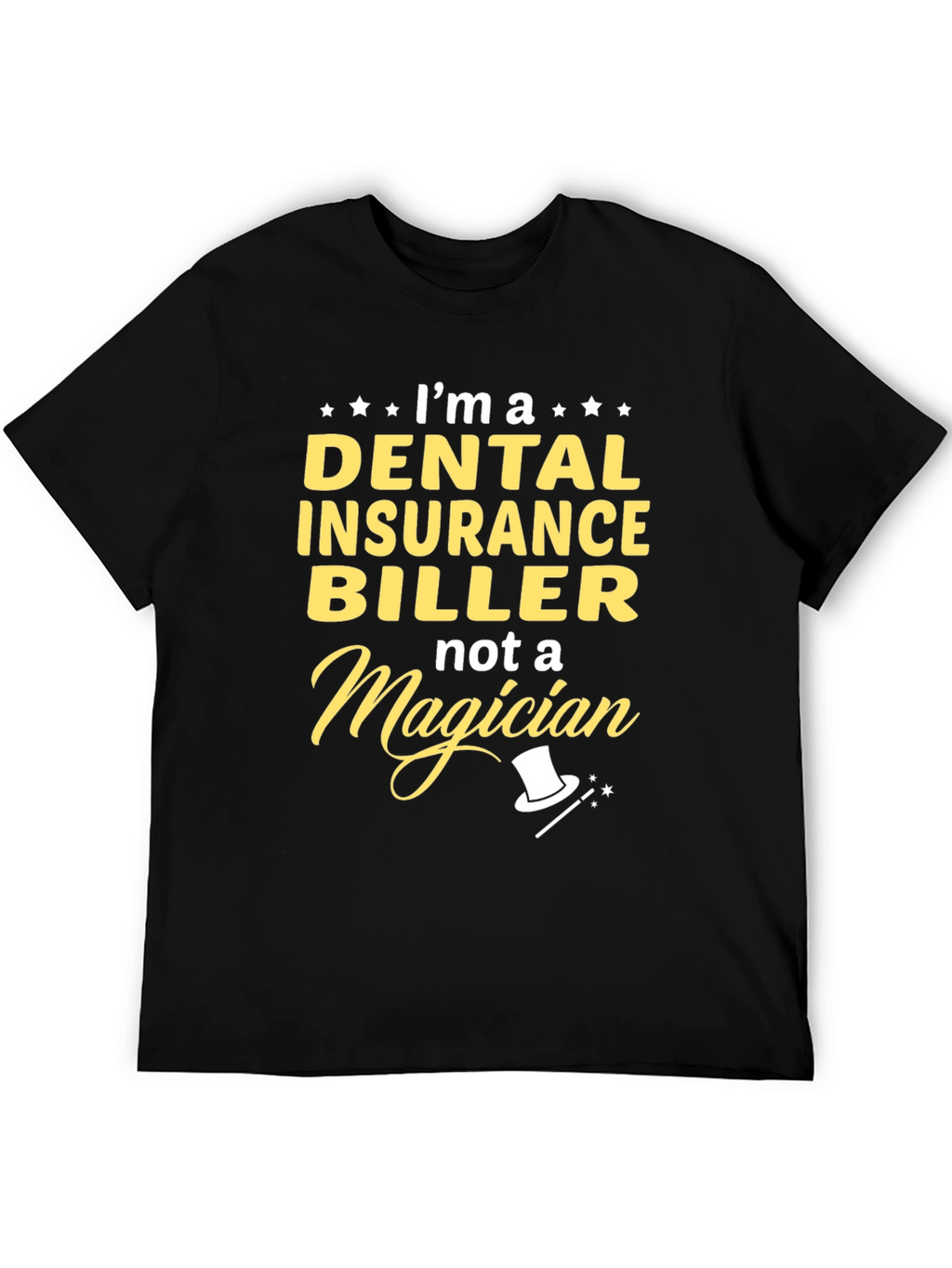 Dental Insurance Biller T-Shirt - Not a Magician!