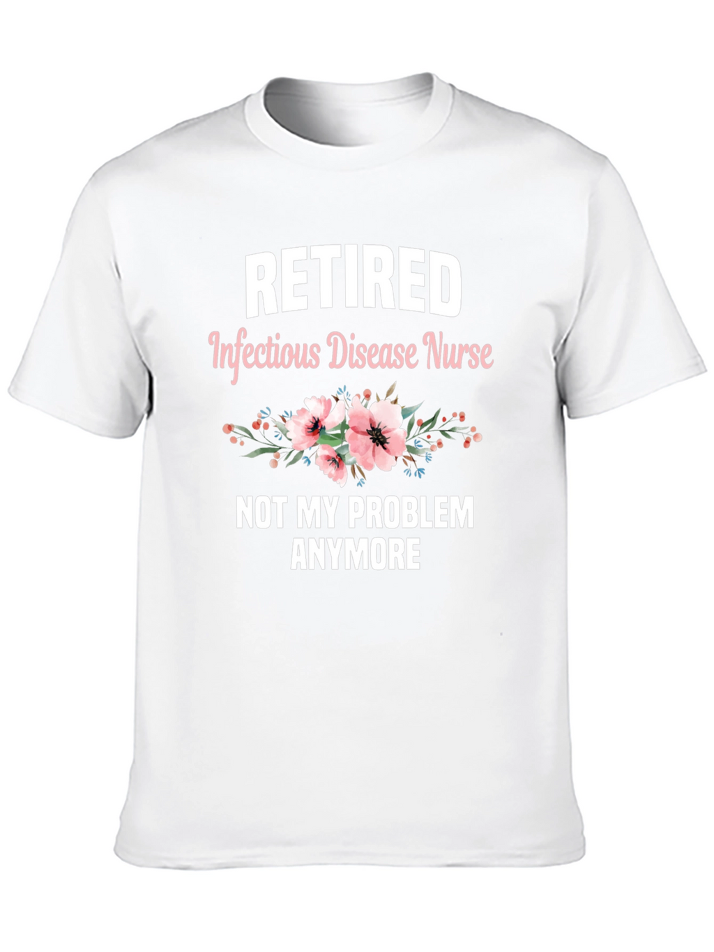 Retired Infectious Disease Nurse T-Shirt