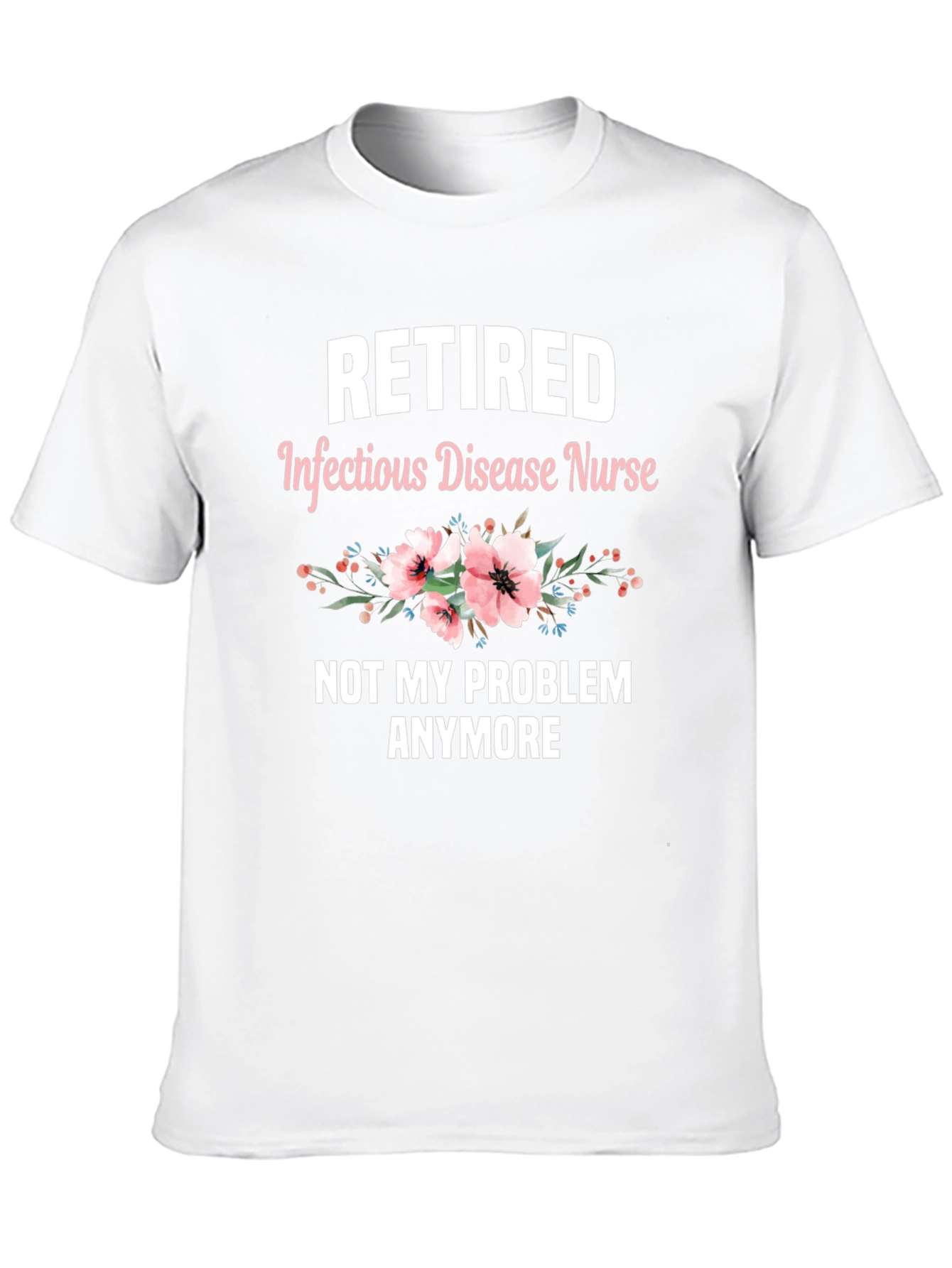 Retired Infectious Disease Nurse T-Shirt