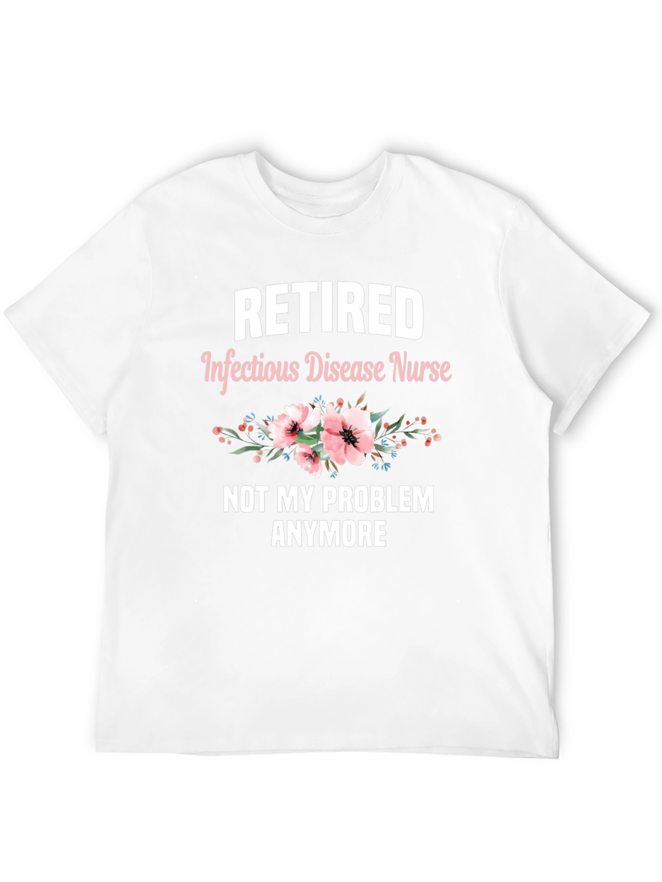 Retired Infectious Disease Nurse T-Shirt