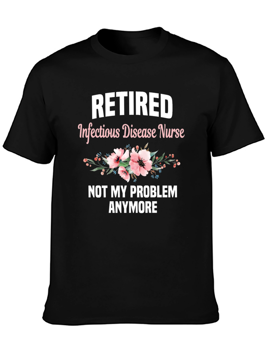 Retired Infectious Disease Nurse T-Shirt