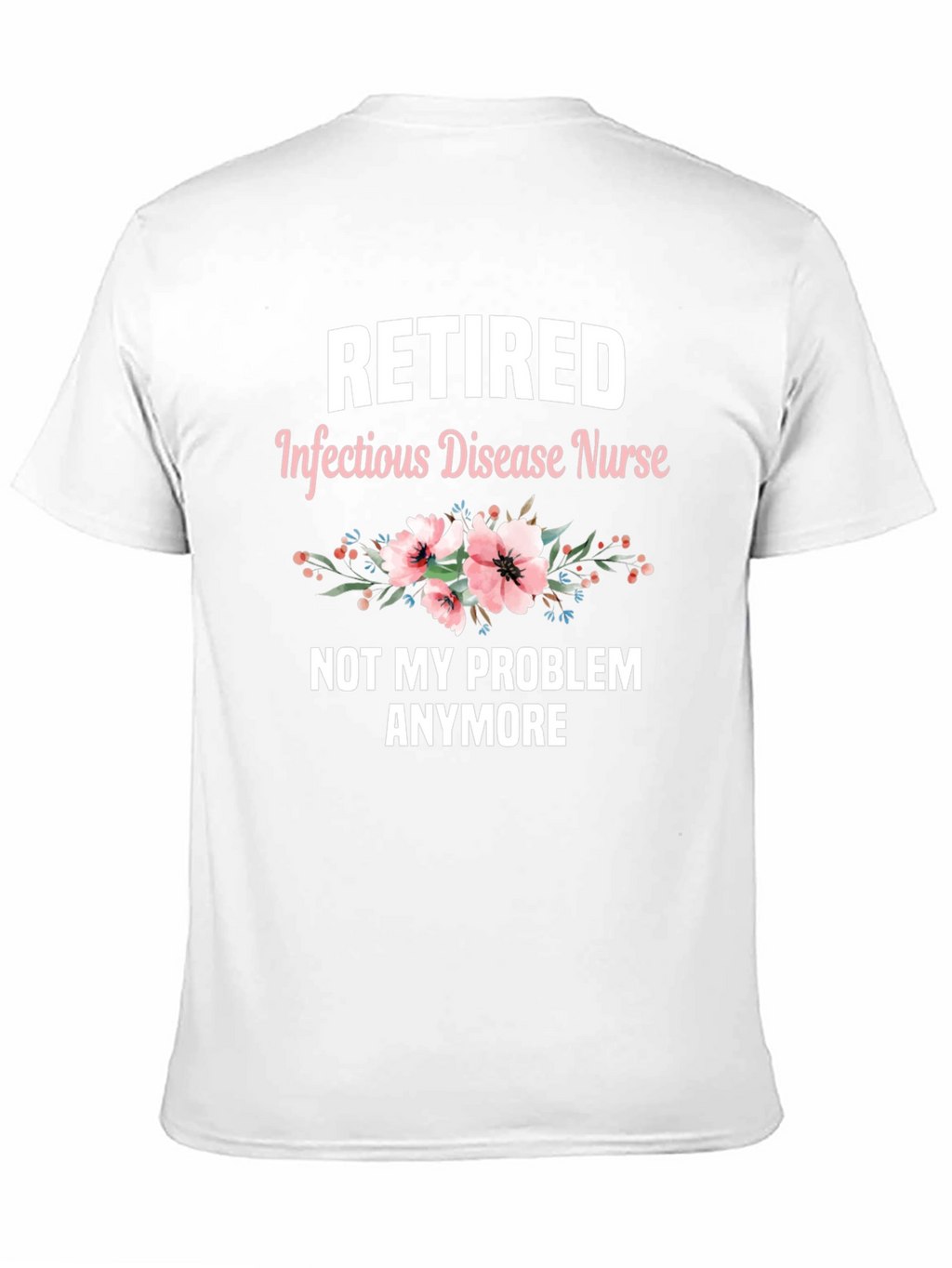 Retired Infectious Disease Nurse T-Shirt