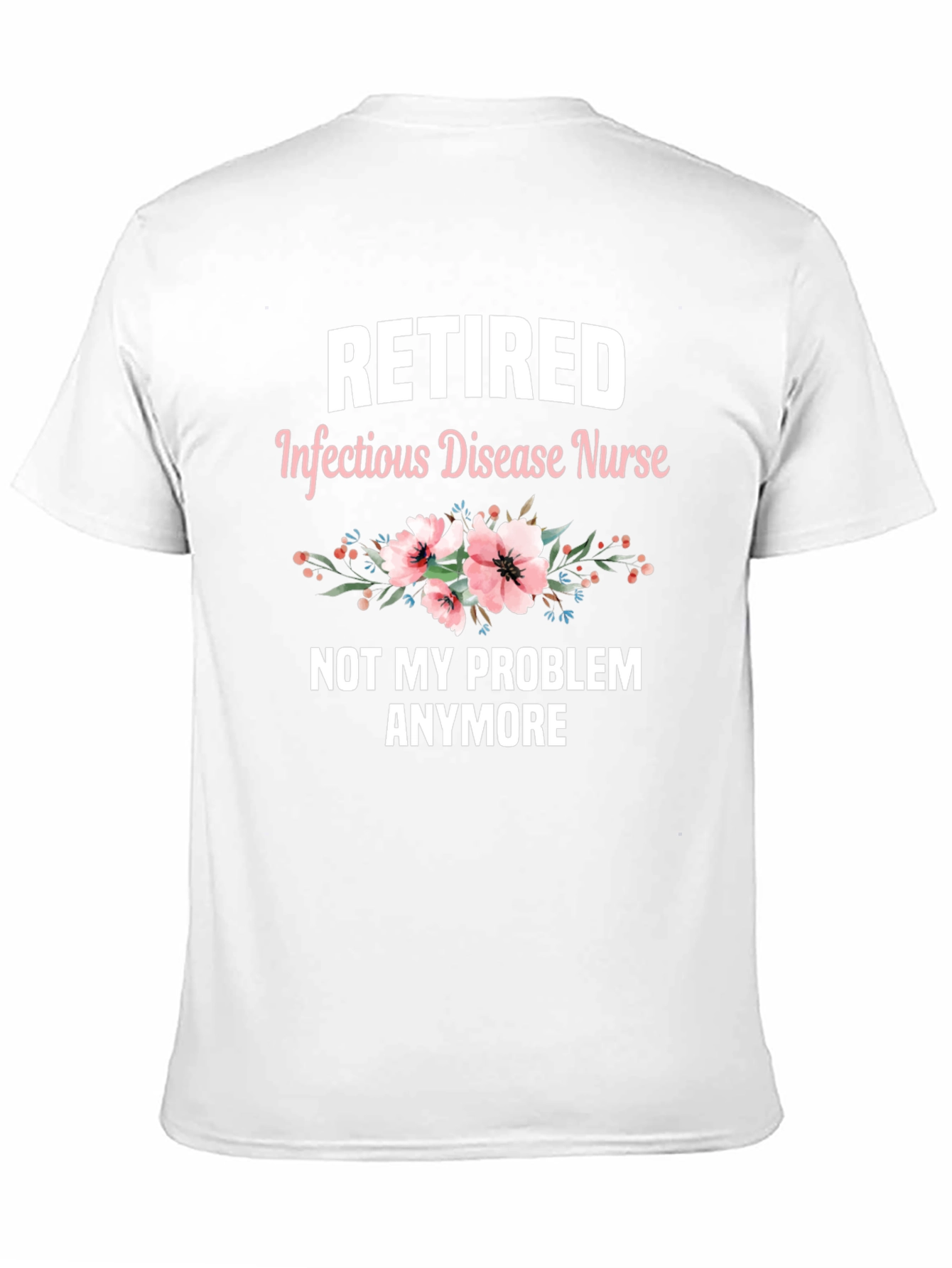 Retired Infectious Disease Nurse T-Shirt