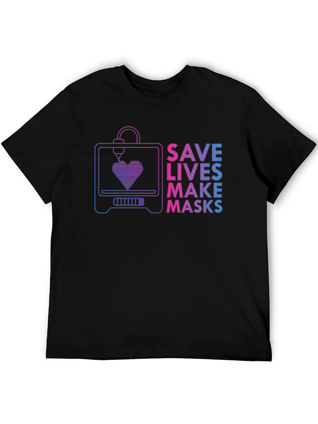 Save Lives Make Masks 3D Printer T-Shirt