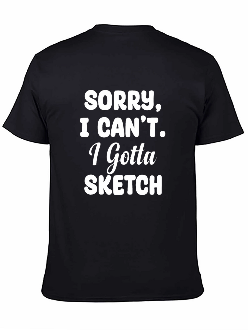 Sorry I Cant Sketch T-Shirt - Artist Apparel