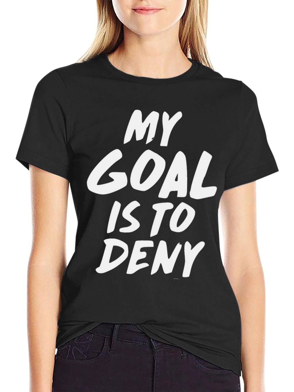 My Goal Is To Deny Funny Sarcastic T-Shirt