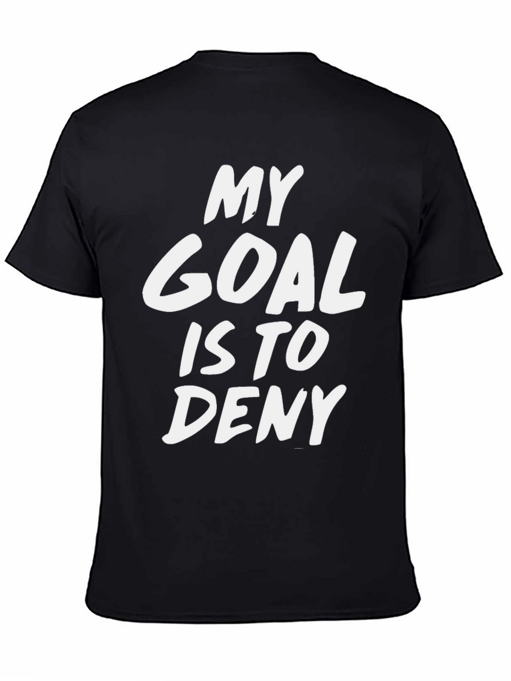 My Goal Is To Deny Funny Sarcastic T-Shirt