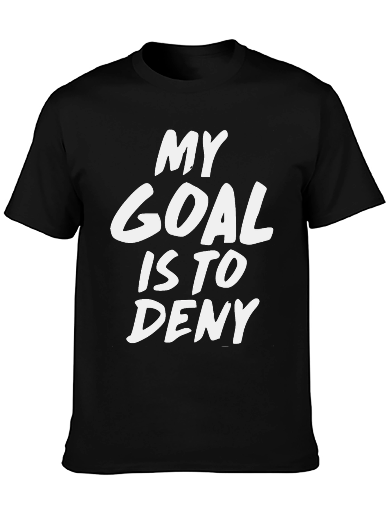 My Goal Is To Deny Funny Sarcastic T-Shirt
