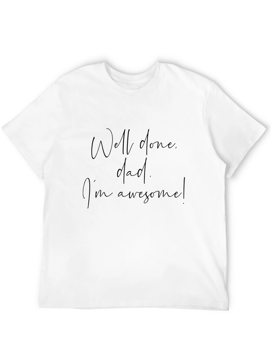 Well Done Dad Graphic Tee - Im Awesome T-Shirt