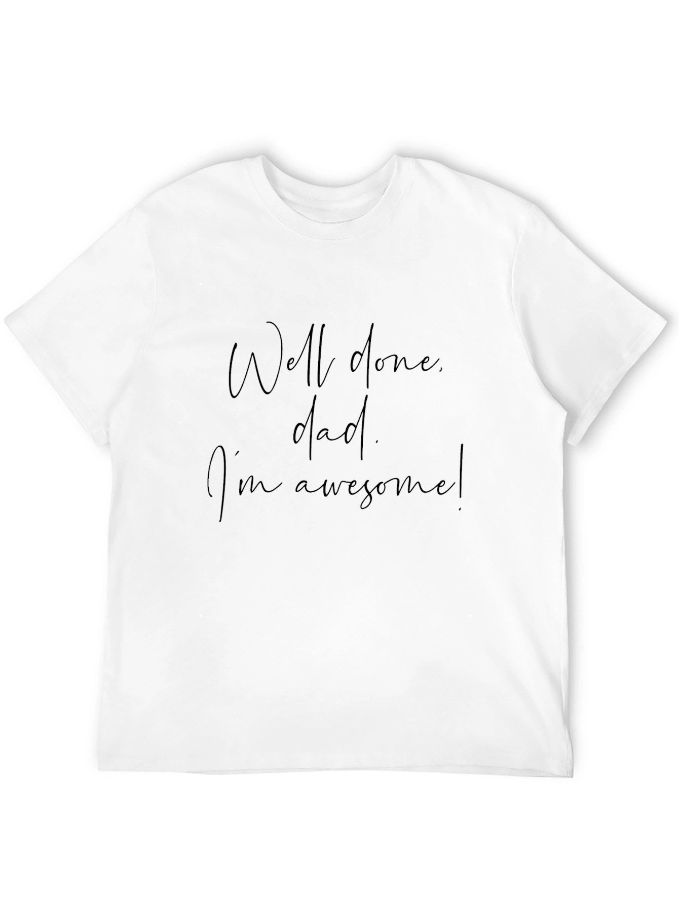 Well Done Dad Graphic Tee - Im Awesome T-Shirt
