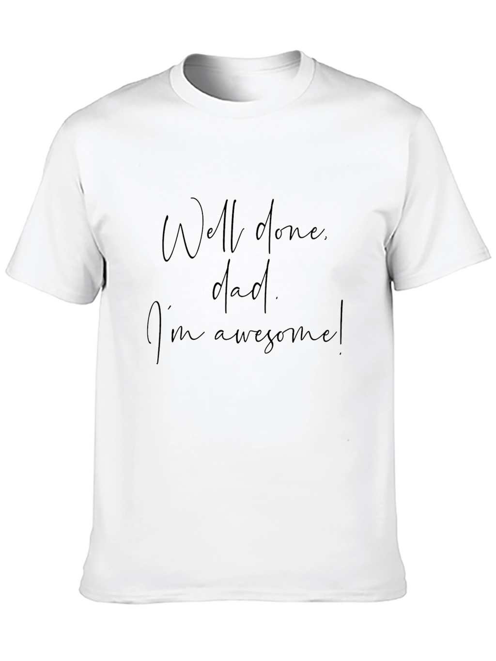 Well Done Dad Graphic Tee - Im Awesome T-Shirt