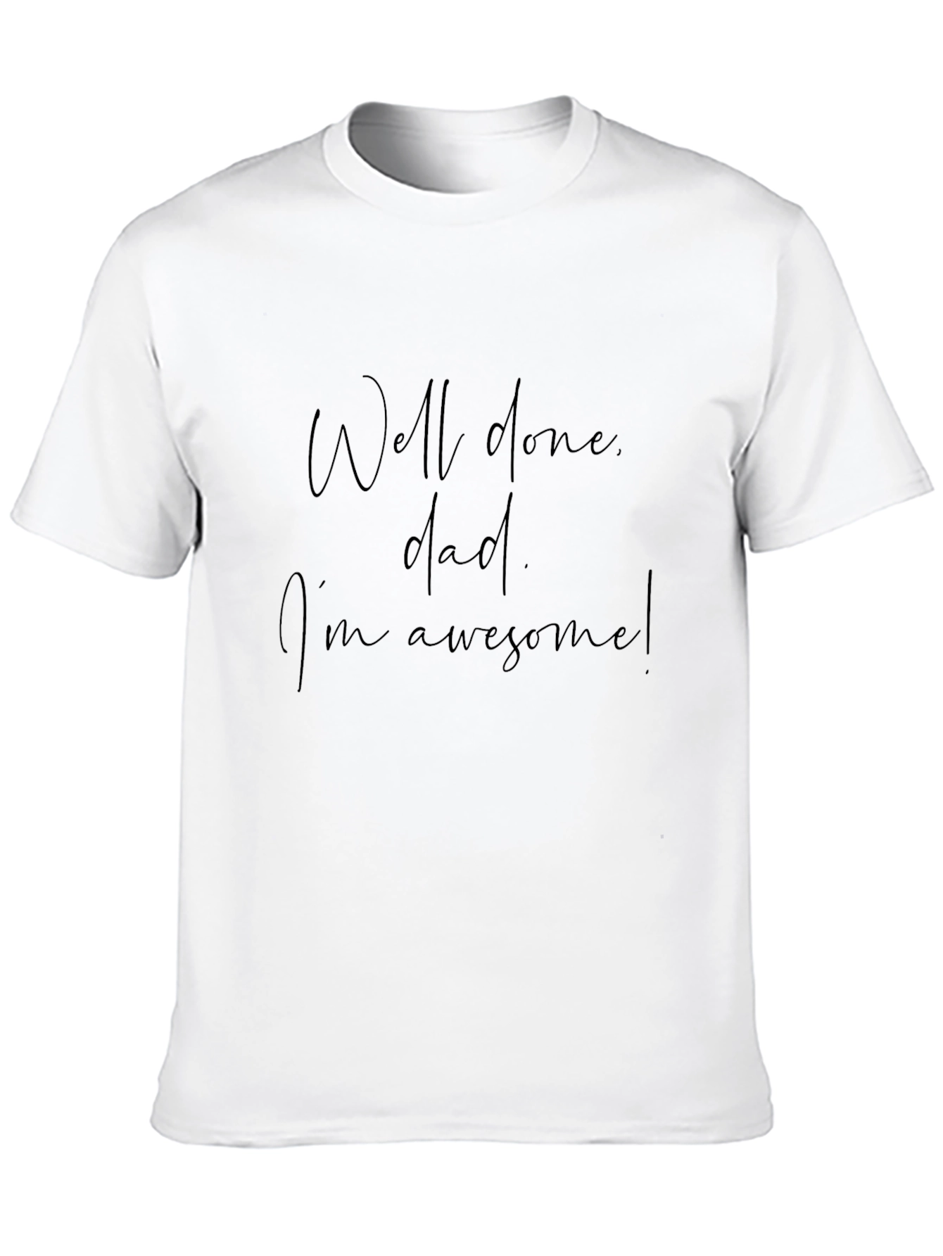 Well Done Dad Graphic Tee - Im Awesome T-Shirt