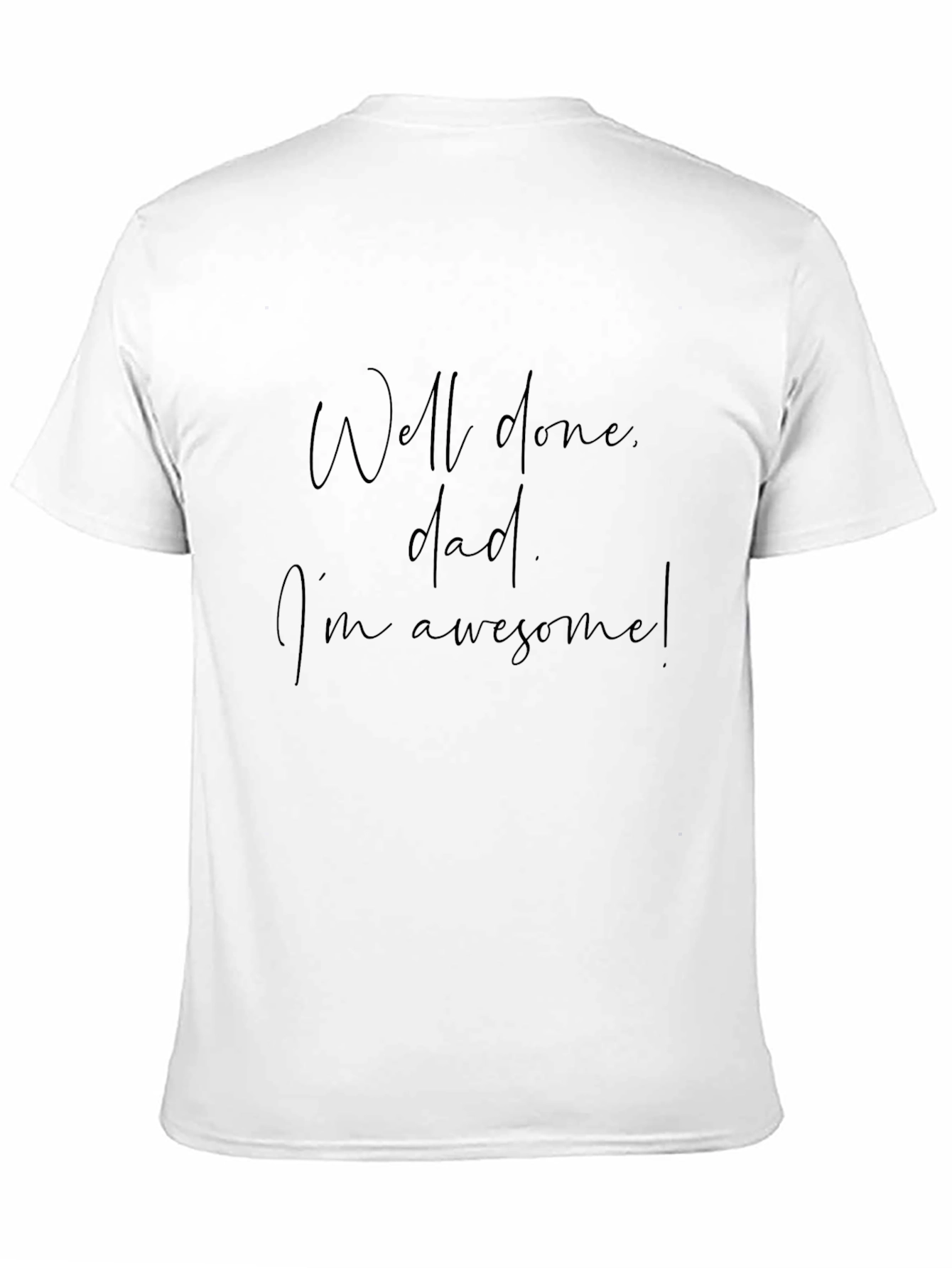 Well Done Dad Graphic Tee - Im Awesome T-Shirt