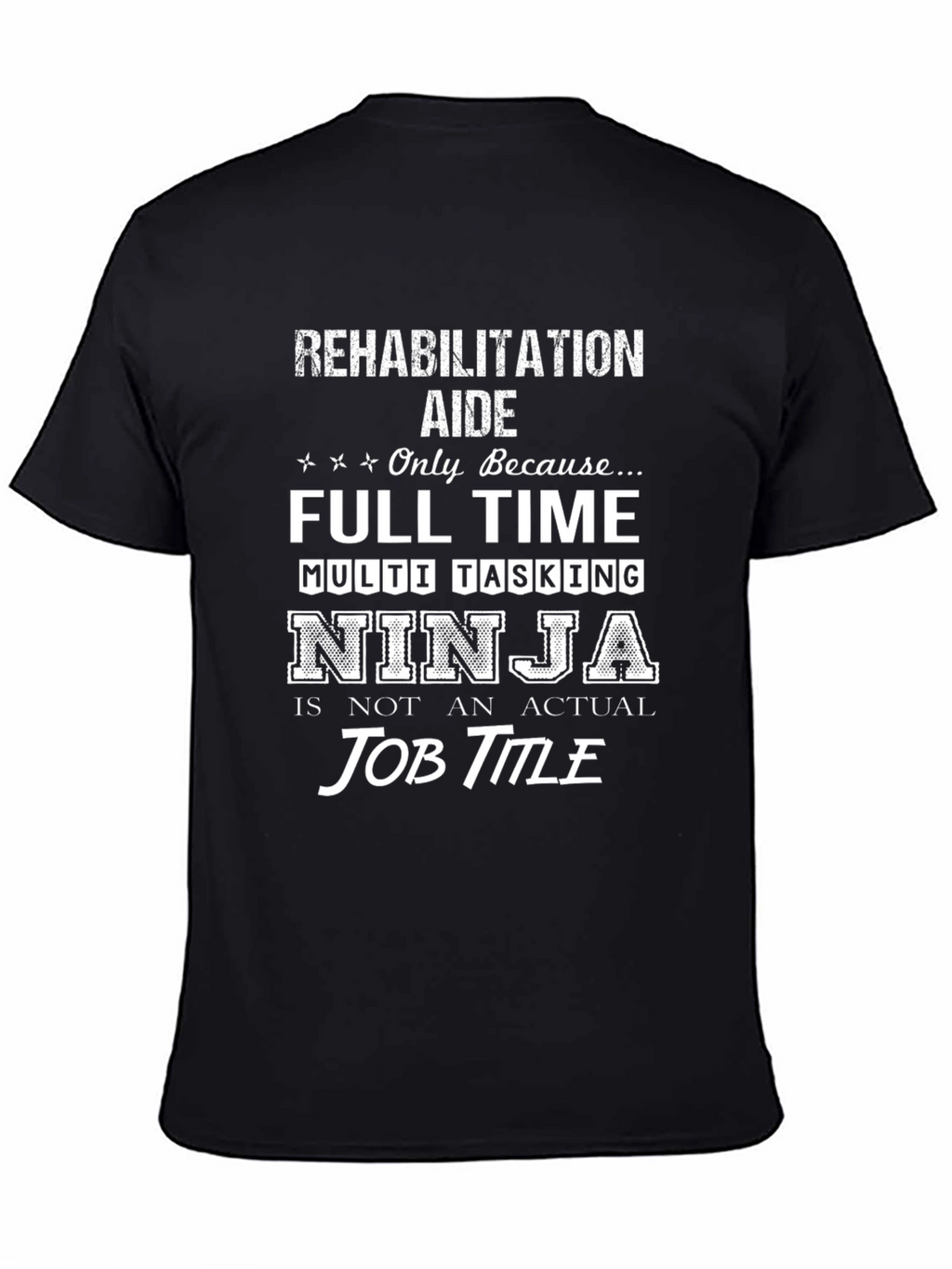 Rehabilitation Aide T-Shirt: Full Time Multi Tasking Ninja
