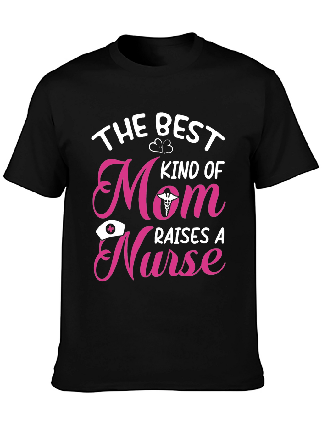 Best Kind of Mom Raises a Nurse T-Shirt