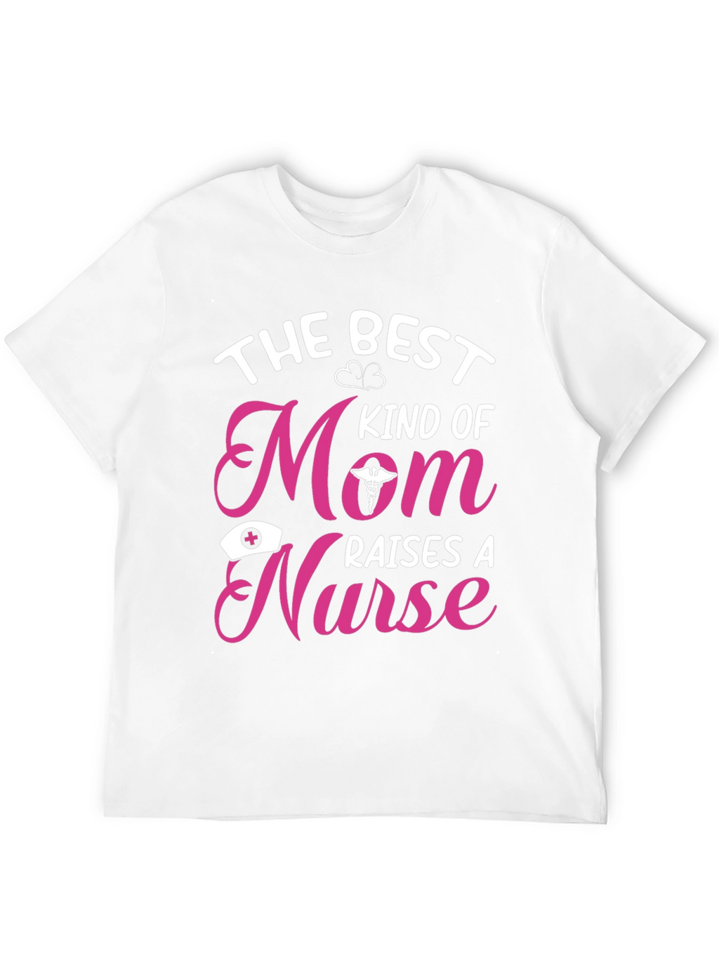 Best Kind of Mom Raises a Nurse T-Shirt