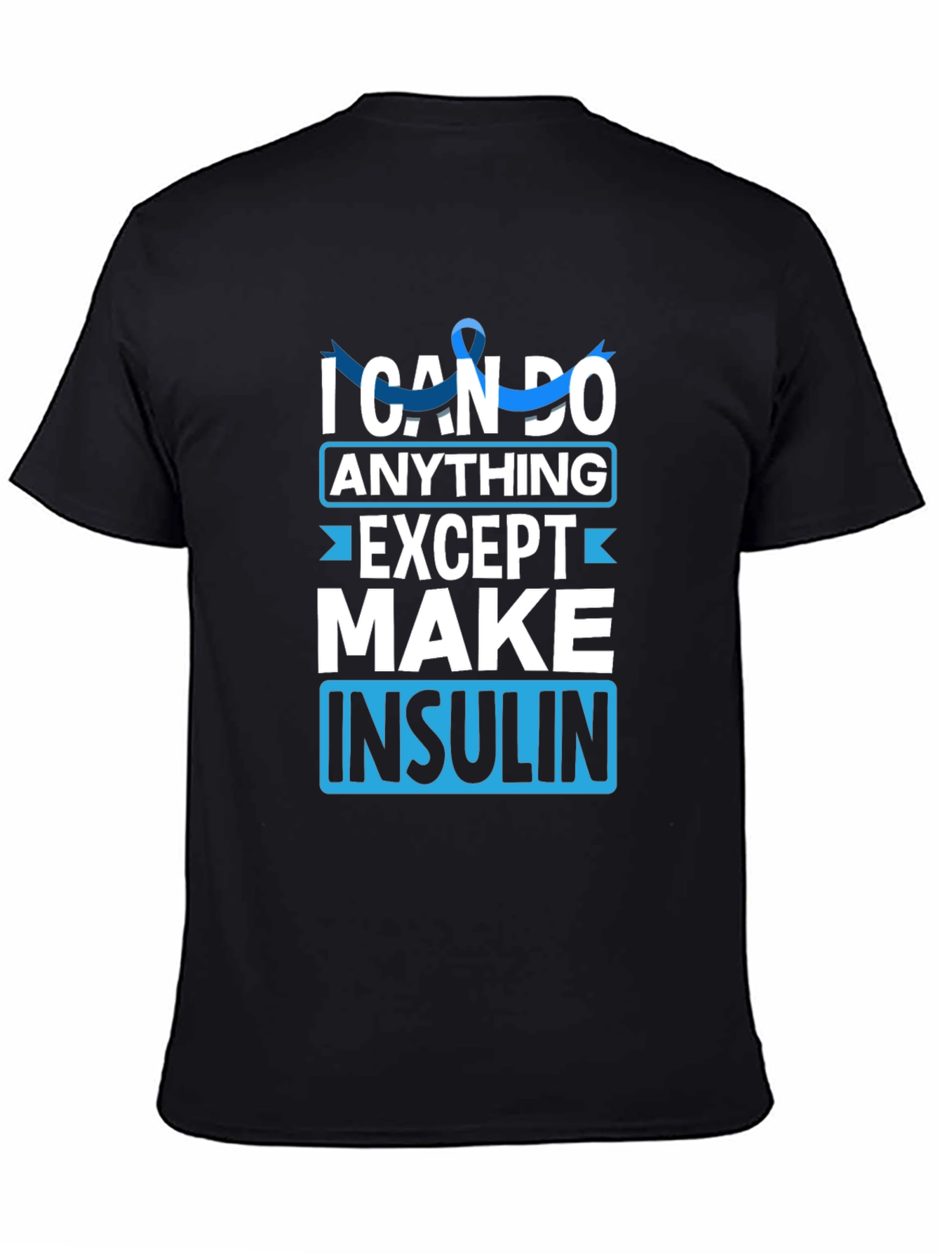 I Can Do Anything Except Make Insulin Awareness T-Shirt