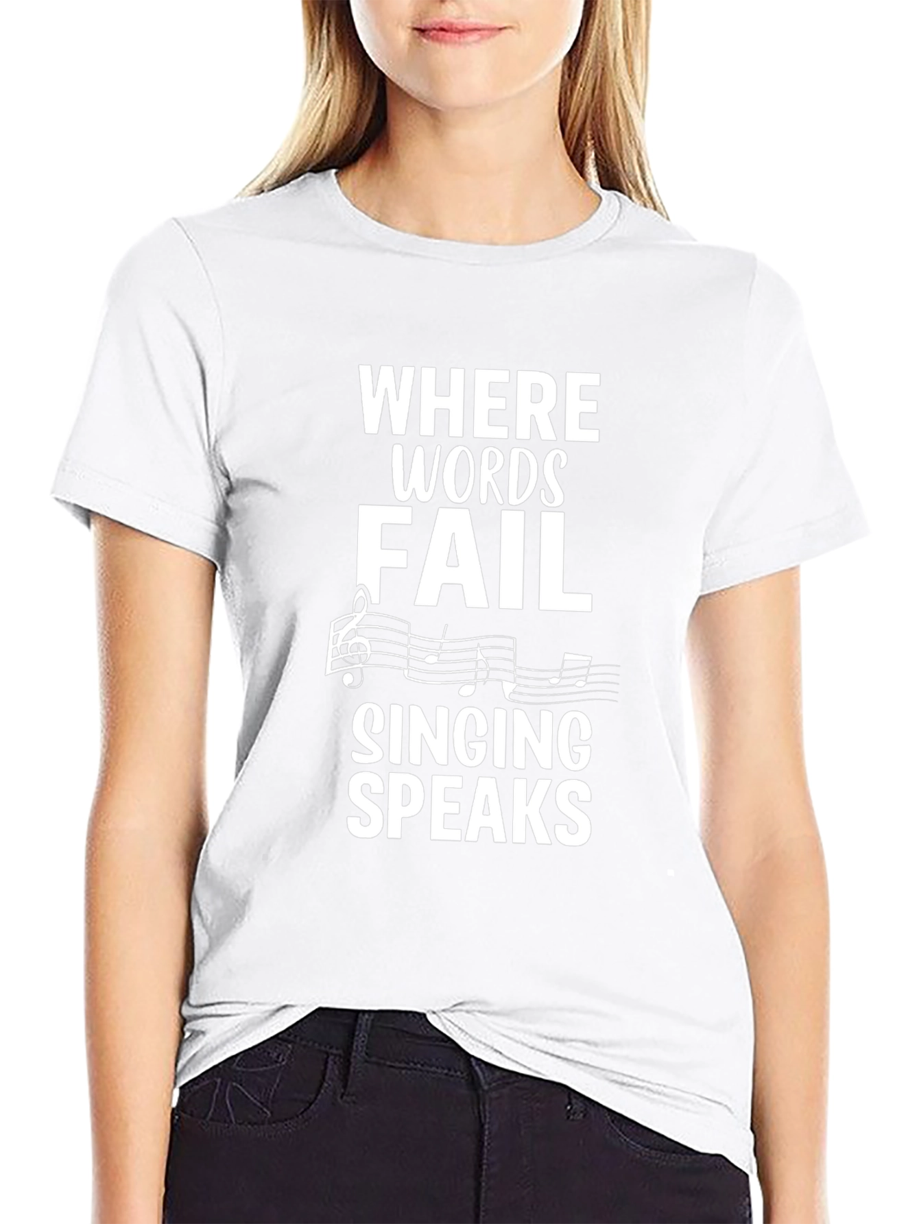 Music T-Shirt: Where Words Fail Singing Speaks
