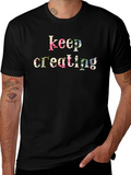 Keep Creating Floral Letter Black T-Shirt