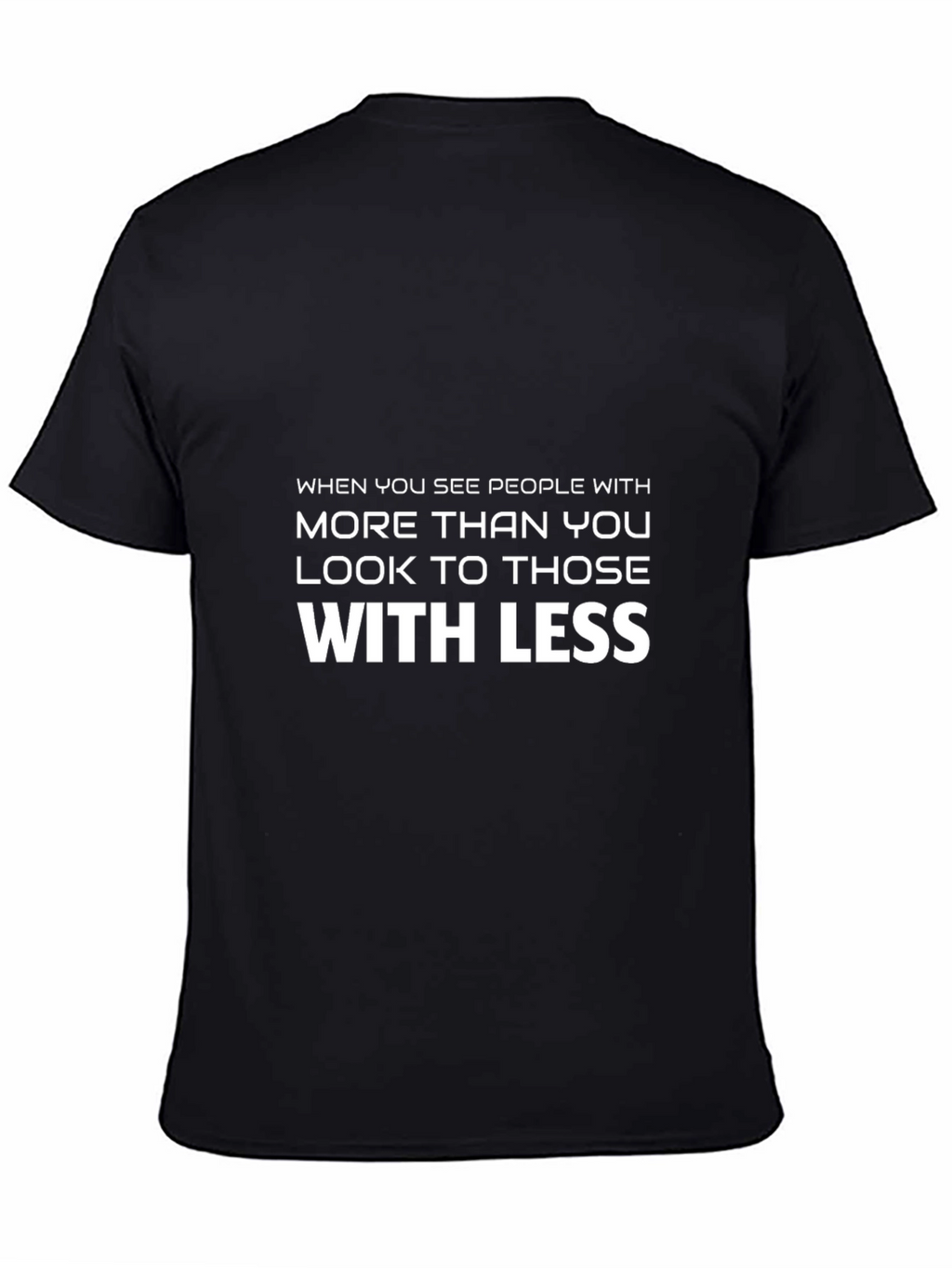 Inspirational Graphic T-Shirt - Look to Those With Less