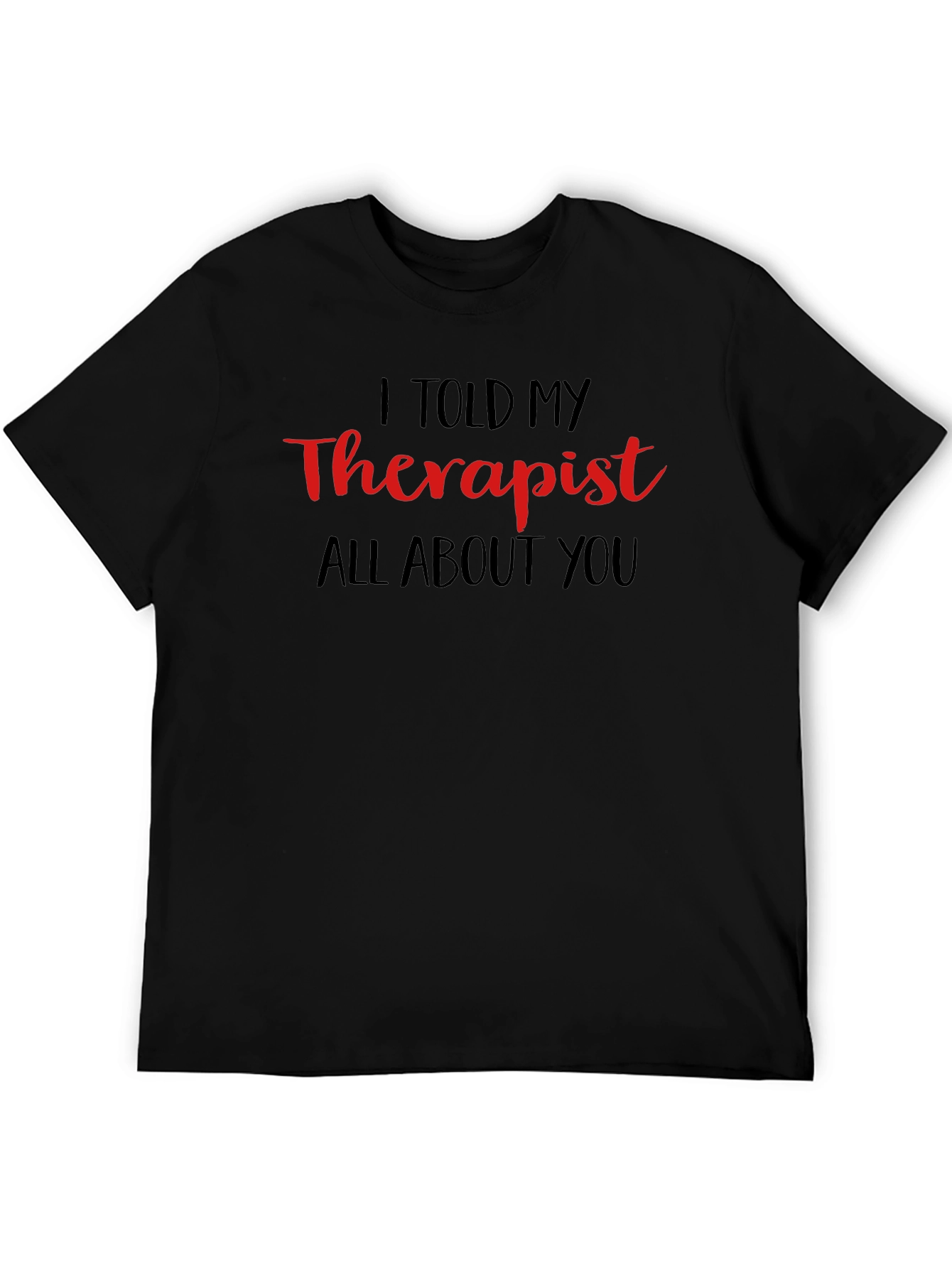 I Told My Therapist T-Shirt