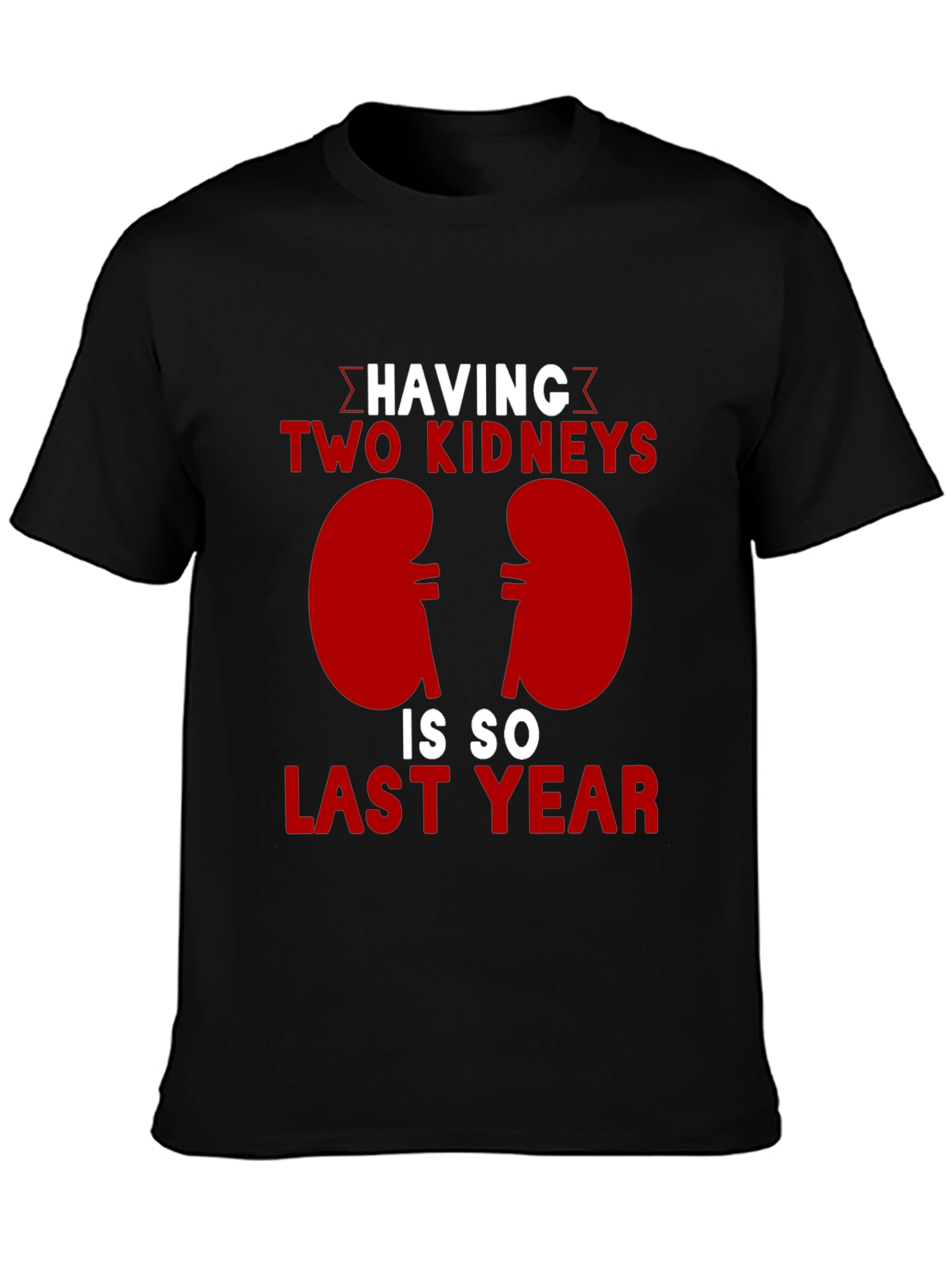 Two Kidneys Last Year Black Humor T-Shirt