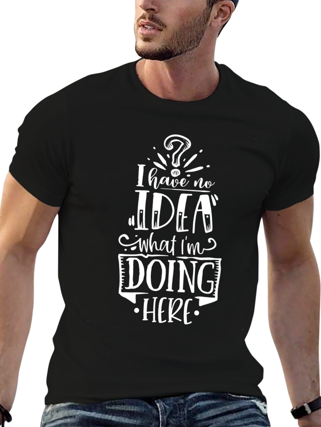 I Have No Idea What Im Doing Here T-Shirt